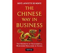 The Chinese Way in Business: Secrets of Successful Business Dealings in China