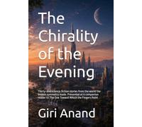 The Chirality of the Evening: Thirty-one science-fiction stories from the world the broken symmetry made. Presented as a companion reader to The One ... Names and Appearances - Revised editions)