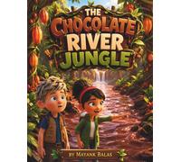 The Chocolate River Jungle: A Children's Picture Book for Ages 4-8 About Jungle Adventures, Friendship, Teamwork, Problem Solving, and Fantasy Exploration