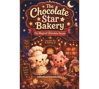 The Chocolate Star Bakery: The Magical Chocolate Dream