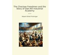 The Choctaw Freedmen and the Story of Oak Hill Industrial Academy (Libros clásicos)
