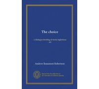 The choice: a dialogue treating of mute inglorious art