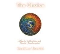 The Choice -A Map for Soul Evolution and Planetary Transformation: Book One of the Living Harmonic Series