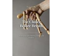 The Choice Before Breath: A dystopian tale of destiny, control, and freedom.: 1