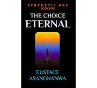 THE CHOICE ETERNAL (SYNTHETIC AGE)