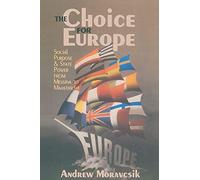 The Choice for Europe: Social Purpose and State Power from Messina to Maastricht (Cornell Studies in Political Economy)