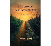 The Choice In That Moment: The choice in that moment, is always yours!