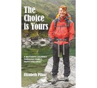 The Choice is Yours: A mother's journey through family, faith and grief