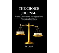 The Choice Journal: Gentle Guidance for Moving Forward When You Feel Stuck