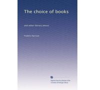 The choice of books: and other literary pieces