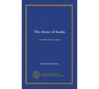 The choice of books: and other literary pieces