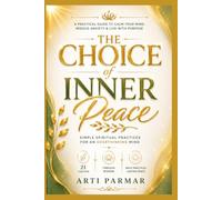 The Choice of Inner Peace: Simple Spiritual Practices for an Overthinking Mind