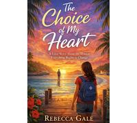 The Choice of My Heart: A Love Story About the Moment Everything Begins to Change