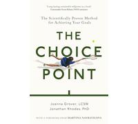The Choice Point: The Scientifically Proven Method for Achieving Your Goals