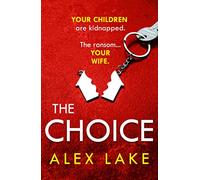 The Choice: The unputdownable new psychological crime thriller from the Top Ten Sunday Times bestselling author of Seven Days