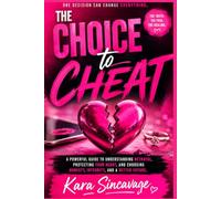 The CHOICE to CHEAT: Why People Cheat, How It Changes Lives and the Strength to Move Forward! (The Unstoppable Mindset)