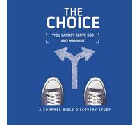 THE CHOICE: "You Cannot Serve Both God and Mammon." A Bible Study (Financial Discipleship)