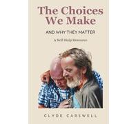 The Choices We Make: And Why They Matter