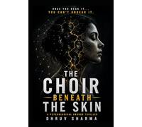 THE CHOIR BENEATH THE SKIN: A Psychological Horror Thriller of Dark Fantasy, Supernatural Secrets, and Mind-Bending Suspense (Mystery, Thriller, Psychological Thrillers & Suspense)