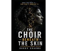 THE CHOIR BENEATH THE SKIN: A Psychological Horror Thriller of Dark Fantasy, Supernatural Secrets, and Mind-Bending Suspense (Mystery, Thriller, Psychological Thrillers & Suspense)