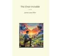 The Choir Invisible (Classic Books)