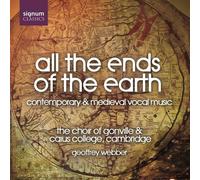 The Choir of Gonville & Caius College Cambridge - All the Ends of the Earth : Musique Vocale Contemporaine et Médiévale