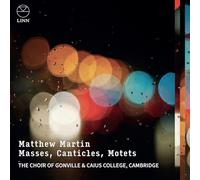 The Choir of Gonville & Caius College, Cambridge - Matthew Martin - Messes, Cantiques, Motets