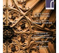The Choir of HM Chapel Royal - O Give Thanks Unto the Lord: Choral Works by Thomas Tomkins