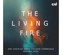 The Choir of Jesus College Cambridge - Benjamin Sheen - The Living Fire