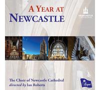 The Choir of Newcastle Cathedral/Ian Roberts - A Year at Newcastle