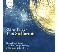 The Choir of Royal Holloway; Andrew Dewar; Rupert Gough - Oliver Tarney: Lux Stellarum