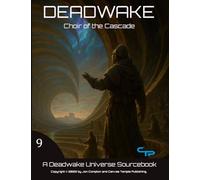 The Choir of the Cascade: A Deadwake Universe Source-Book (Deadwake Gaming Universe)