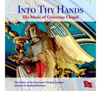 Choir of Grosvenor Chapel - Into Thy Hands