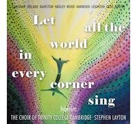 The Choir of Trinity College Cambridge Stephen Layton - Let All the World in Every Corner Sing