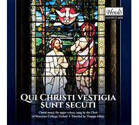 The Choir Of Worcester College & Thomas Allery - Qui Christi Vestigia Sunt Secuti - Choral Music for Upper Voices