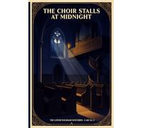 The Choir Stalls at Midnight: A Solve-It-Yourself 1920s Village Mystery - The Lower Wickham Mysteries, Case No. 2