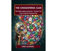 The Cholesterol Clue: The Hidden Kidney Connection, the Home Test That Reveals It, and the Natural Protection Plan