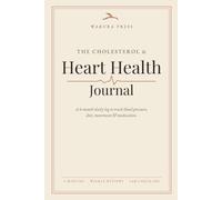 The Cholesterol & Heart Health Journal: A 6-Month Daily Log to Track Blood Pressure, Diet, Movement & Medication - For Anyone Newly Diagnosed or Starting a Statin