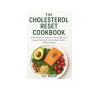 THE CHOLESTEROL RESET COOKBOOK: 4-Week Meal Plan with Easy, Delicious Recipes to Lower Cholesterol, Improve Heart Health, and Boost Energy