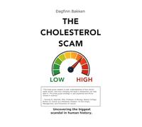 The Cholesterol Scam: Uncovering the biggest scandal in human history.