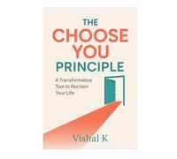 The Choose You Principle: A Transformative Tool to Reclaim Your Life