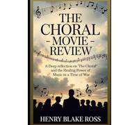 The Choral - Movie Review: A Deep Reflection on “The Choral” and the Healing Power of Music in a Time of War