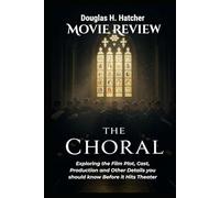 The Choral (Movie Review): Exploring the Film Plot, Cast, Production and Other Details you should know Before it Hits Theater (Amazing Film to Checkout 2025)