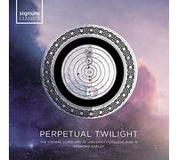 The Choral Scholars of University College Dublin - Perpetual Twilight - Chormusik