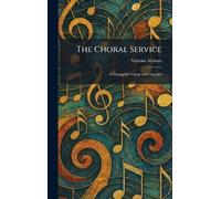 The Choral Service: A Manual for Clergy and Organist