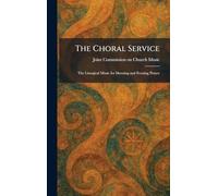 The Choral Service: The Liturgical Music for Morning and Evening Prayer