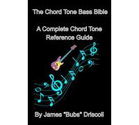 The Chord Tone Bass Bible: A complete chord tone reference guide