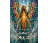 The Choreography of Desire: Where the Body Becomes Revelation (The Choreography Collection)