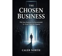 The Chosen Business: Why some businesses are recommended by AI and others are forgotten