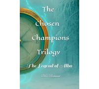 The Chosen Champions Trilogy: The Legend of Alba